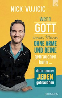 Wenn Gott einen Mann ohne Arme und Beine gebrauchen kann, dann kann er jeden gebrauchen - Vujicic Nick - ebook