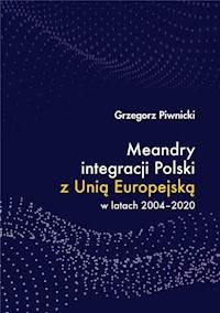 Meandry integracji Polski z Unią Europejską w latach 2004-2020 - Piwnicki Grzegorz - książka