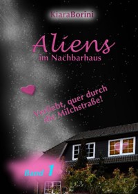 Aliens im Nachbarhaus - Kiara Borini - ebook