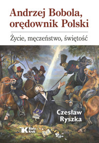 Andrzej Bobola, orędownik Polski. - Ryszka Czesław - książka