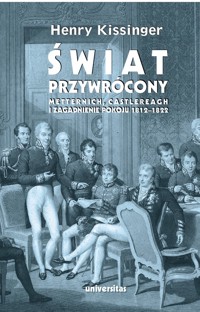 Świat przywrócony. Metternich, Castlereagh i zagadnienie pokoju 1812–1822 - Henry Kissinger - ebook + książka