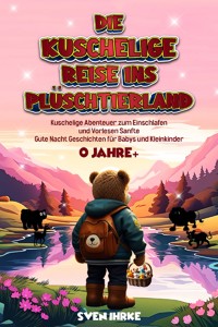 Die Kuschelige Reise ins Plüschtierland: - Sven Ihrke - ebook