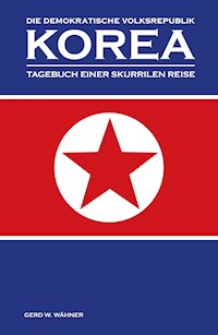 Die Demokratische Volksrepublik KOREA - Gerd W. Wähner - ebook