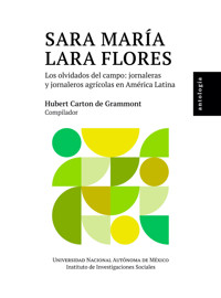 Sara María Lara Flores: los olvidados del campo: jornaleros y jornaleras agrícolas en América Latina: antología - Hubert Carton de Grammont - ebook