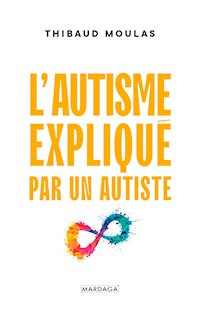 L'autisme expliqué par un autiste - Thibaud Moulas - ebook