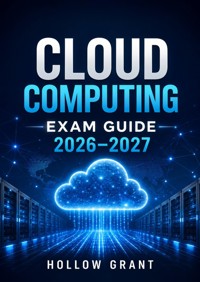 Cloud Computing Exam Guide 2026–2027 - Hollow Grant - ebook