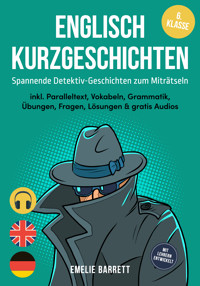 Englisch Kurzgeschichten 6. Klasse - Spannende Detektiv-Geschichten zum Miträtseln - inkl. Paralleltext, Vokabeln, Grammatik, Übungen, Fragen, Lösungen & gratis Audios - mit Lehrern entwickelt - Emelie Barrett - ebook