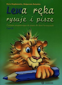 Lewa ręka rysuje i pisze Część III - Bogdanowicz Marta, Rożyńska Małgorzata - książka