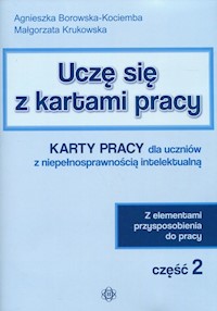 Uczę się z kartami pracy Część 2 Karty pracy dla uczniów z niepełnosprawnością intelektualną - Borowska-Kociemba Agnieszka, Krukowska Małgorzata - książka