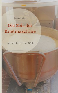 Die Zeit der Knetmaschine - Ronald Keller - ebook