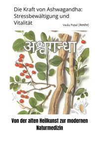Die Kraft von Ashwagandha:  Stressbewältigung und Vitalität - Veda Patel - ebook