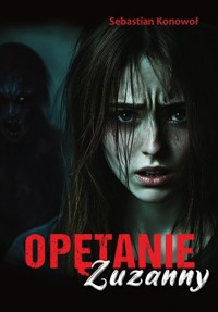 Opętanie Zuzanny - Sebastian Konowoł - ebook + książka