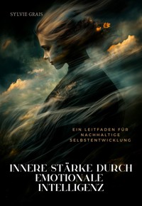 Innere Stärke durch Emotionale Intelligenz - Sylvie Grais - ebook