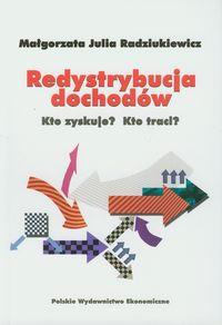 Redystrybucja dochodów Kto zyskuje? Kto traci? - Radziukiewicz Małgorzata Julia - książka