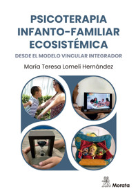 Psicoterapia infanto-familiar ecosistémica desde el modelo vincular integrador - María Teresa Lomelí Hernández - ebook