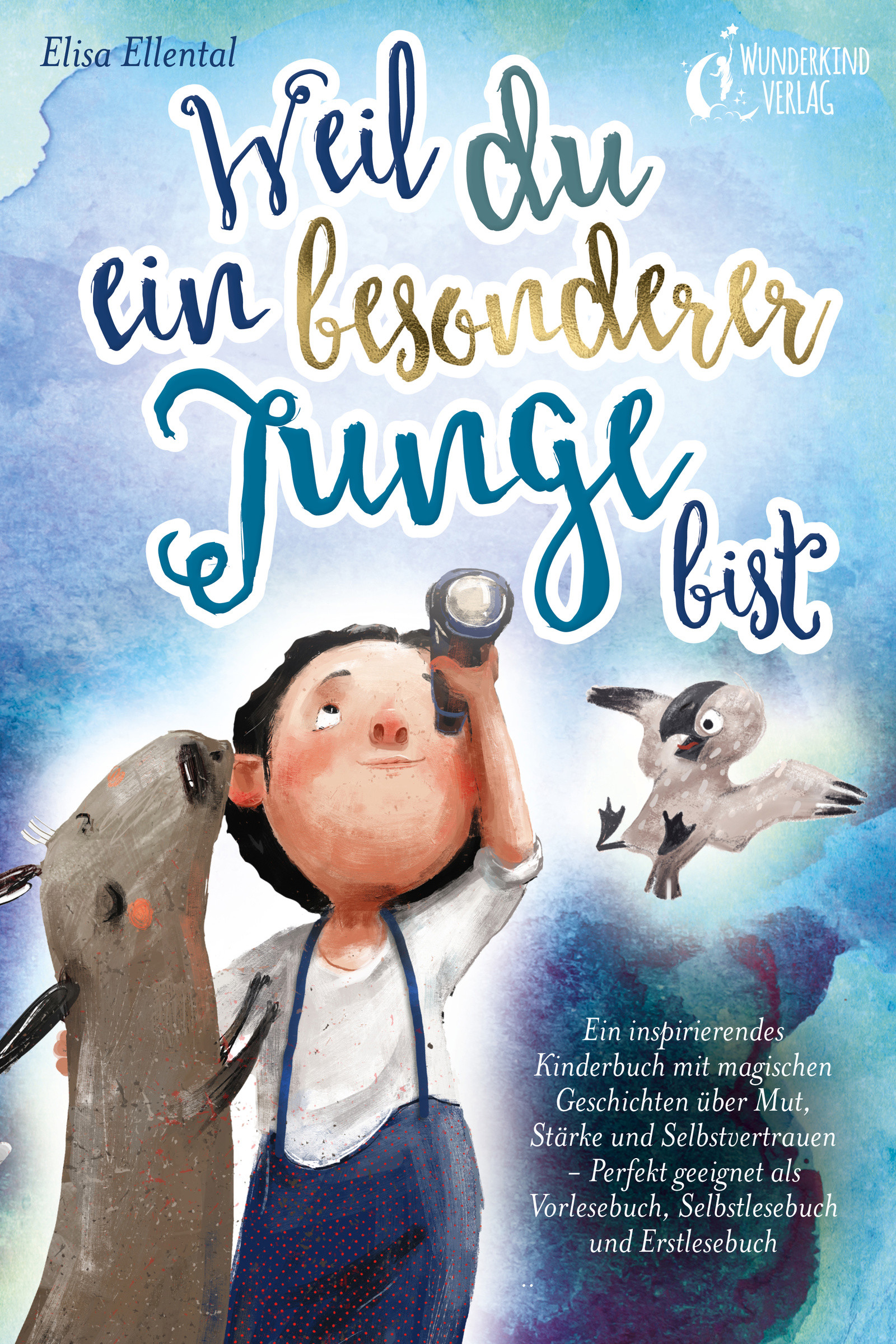 Weil du ein besonderer Junge bist: Ein inspirierendes Kinderbuch mit magischen Geschichten über Mut, Stärke und Selbstvertrauen - Perfekt geeignet ...
