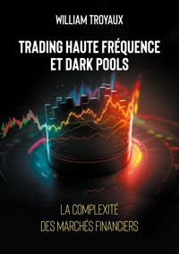Trading Haute Fréquence et Dark Pools : La Complexité des Marchés Financiers - William Troyaux - ebook