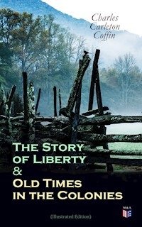 The Story of Liberty & Old Times in the Colonies (Illustrated Edition) - Charles Carleton Coffin - ebook