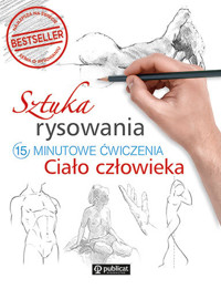 Sztuka rysowania. 15-minutowe ćwiczenia. Ciało człowieka - zbiorowa praca - książka