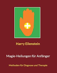 Magie-Heilungen für Anfänger - Harry Eilenstein - ebook