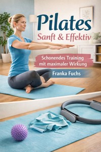 Pilates Sanft und Efektiv - Franka Fuchs - ebook