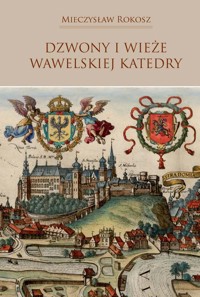 Dzwony i wieże wawelskiej Katedry - Rokosz Mieczysław - książka