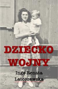 Dziecko wojny - Inge Renata Latoszewska - ebook