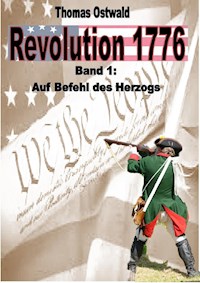 Revolution 1776 - Krieg in den Kolonien 1. - Thomas Ostwald - ebook