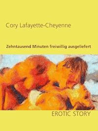 Zehntausend Minuten freiwillig ausgeliefert - Cory Lafayette-Cheyenne - ebook