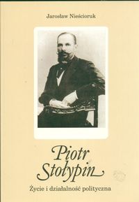Piotr Stołypin Życie i działalność polityczna - Nieścioruk Jarosław - książka