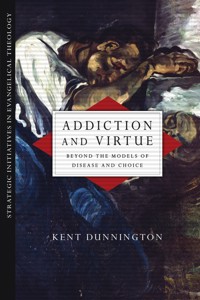 Addiction and Virtue - Kent Dunnington - ebook