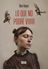 Lo que no podré vivir - Álex Reyes - ebook