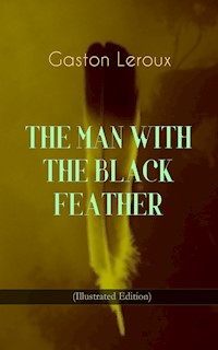 THE MAN WITH THE BLACK FEATHER (Illustrated Edition) - Gaston Leroux - ebook
