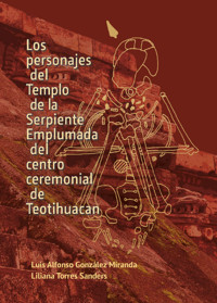 Los personajes del Templo de la Serpiente Emplumada del centro ceremonial de Teotihuacan - Luis Alfonso González Miranda - ebook