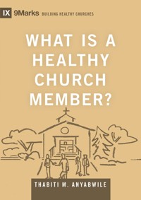 What Is a Healthy Church Member? - Thabiti M. Anyabwile - ebook