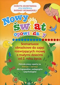Nowy świat opowiadany Scenariusze obrazkowe do zajęć rozwijających mowę z małymi dziećmi od 2 roku życia - Szubstarska Dorota, Bednarska Barbara - książka