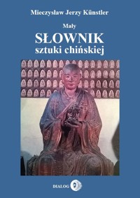 Mały słownik sztuki chińskiej - Kunstler Mieczysław Jerzy - książka