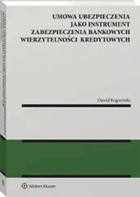 Ubezpieczenie jako instrument zabezpieczenia bankowych wierzytelności kredytowych - Rogoziński Dawid - książka
