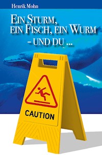 Ein Sturm, ein Fisch, ein Wurm - und DU … - Henrik Mohn - ebook