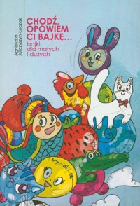 Chodź, opowiem ci bajkę… - Jurczyszyn-Łuczak Agnieszka - książka