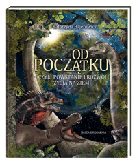 Od początku, czyli powstanie i rozwój życia na Ziemi - Katarzyna Bajerowicz - książka