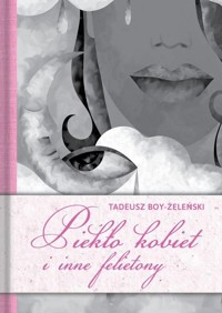 Piekło kobiet i inne felietony - Tadeusz Boy-Żeleński - książka