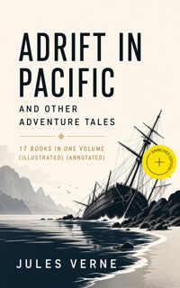 Adrift in Pacific and Other Adventure Tales – 17 Books in One Volume (Illustrated) (Annotated) - Jules Verne - ebook