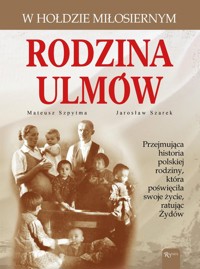 Rodzina Ulmów. - Szpytma Mateusz, Szarek Jarosław - książka