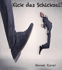 Kick das Schicksal - Manuel Rieger - ebook