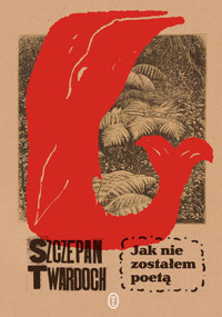 Jak nie zostałem poetą - Szczepan Twardoch - książka