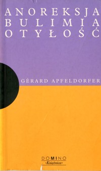 Anoreksja, bulimia, otyłość - Gerard Apfeldorfer - ebook