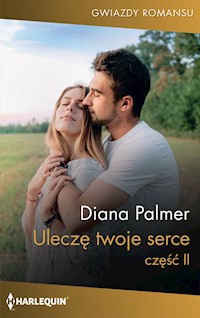 Uleczę twoje serce. Część druga - Diana Palmer - ebook