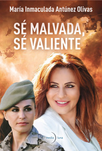 Sé malvada, sé valiente - María Inmaculada Antúnez Olivas - ebook
