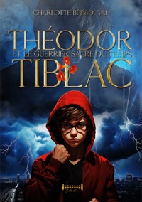 Théodor Tiblac et le guerrier sacré du temps - Charlotte Blin-Duval - ebook